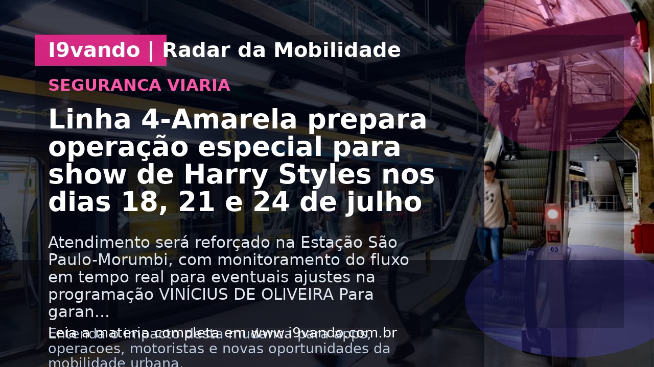 Linha 4-Amarela prepara operação especial para show de Harry Styles nos dias 18, 21 e 24 de julho