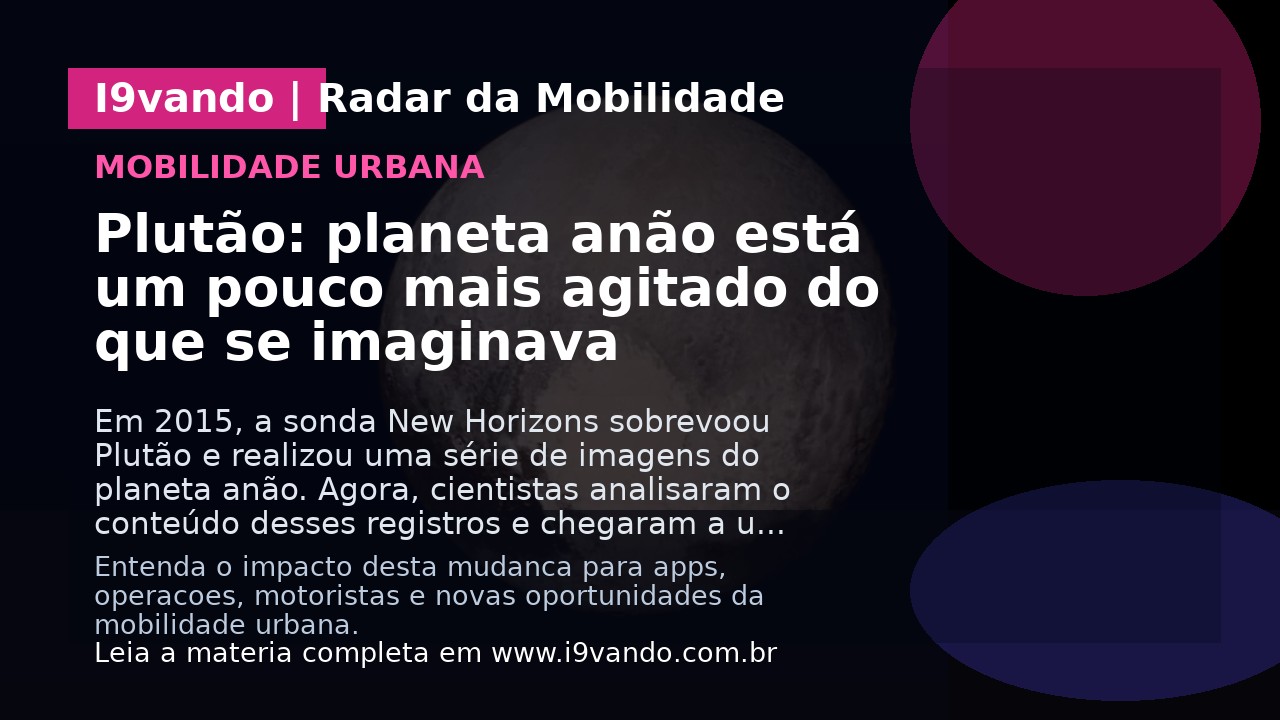 Plutão: planeta anão está um pouco mais agitado do que se imaginava
