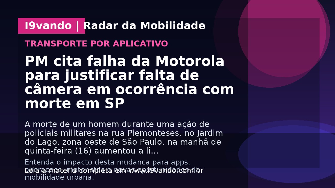 PM cita falha da Motorola para justificar falta de câmera em ocorrência com morte em SP