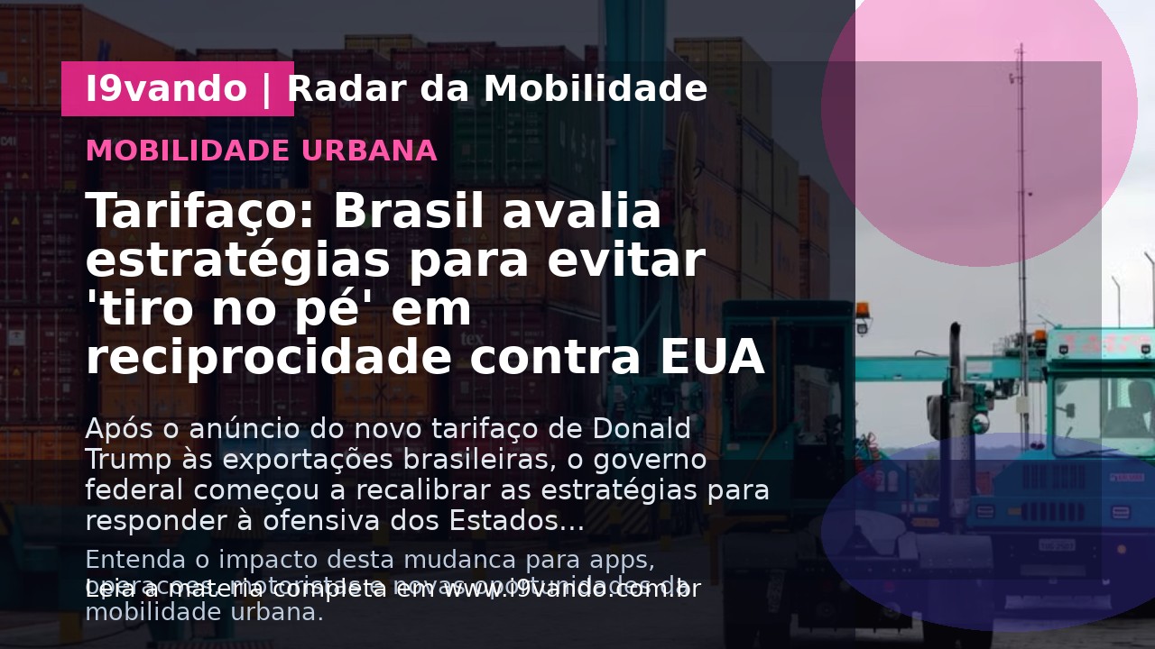 Tarifaço: Brasil avalia estratégias para evitar 'tiro no pé' em reciprocidade contra EUA