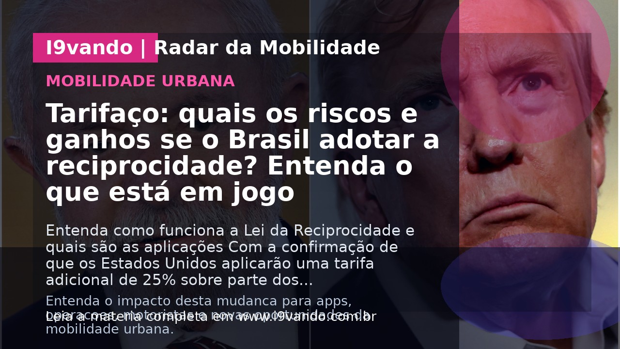 Tarifaço: quais os riscos e ganhos se o Brasil adotar a reciprocidade? Entenda o que está em jogo