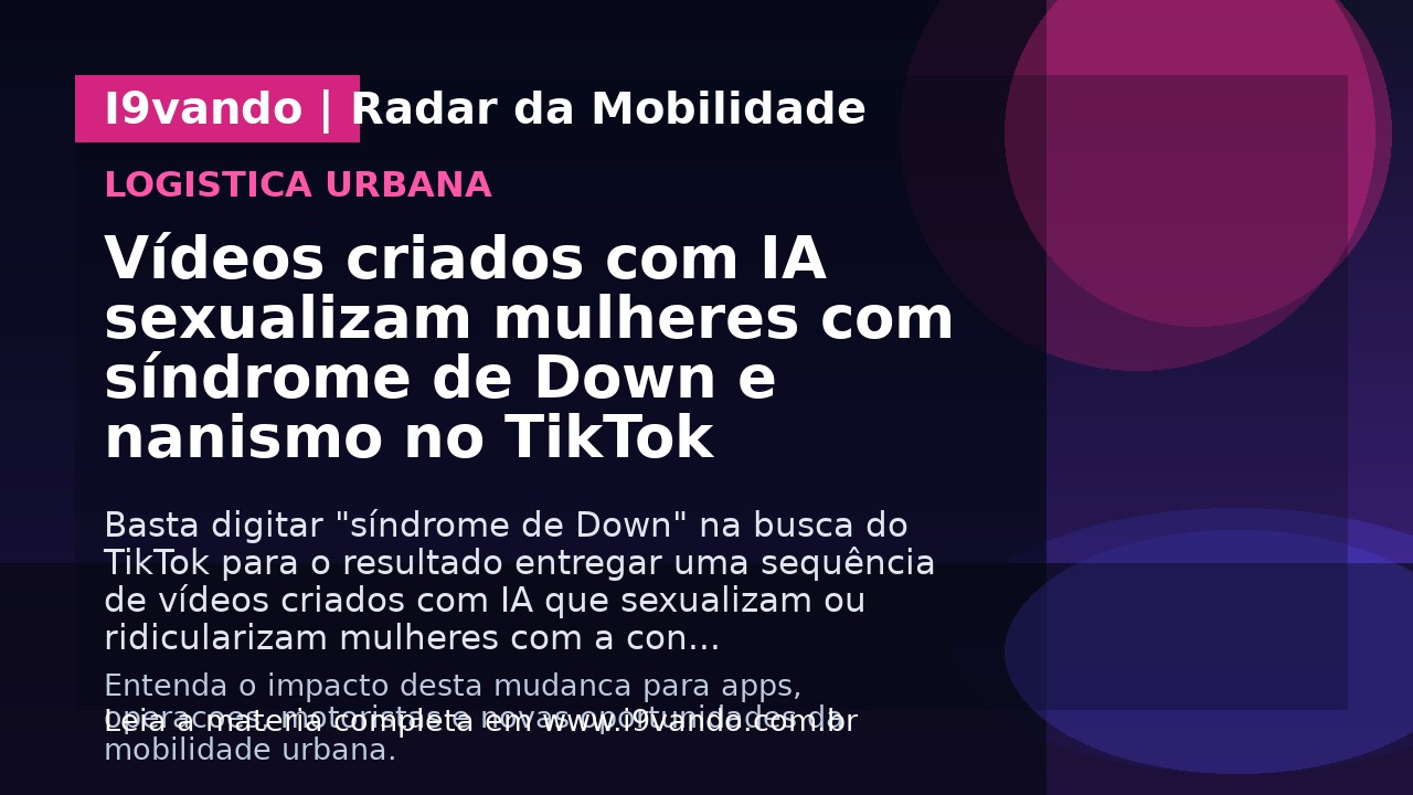 Vídeos criados com IA sexualizam mulheres com síndrome de Down e nanismo no TikTok