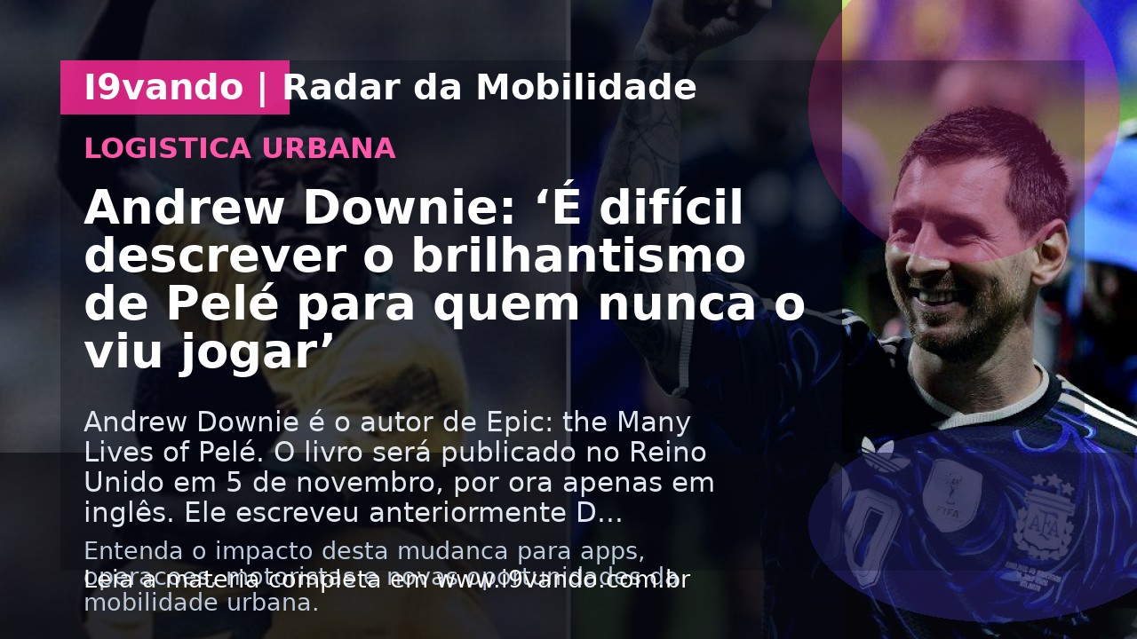 Andrew Downie: ‘É difícil descrever o brilhantismo de Pelé para quem nunca o viu jogar’