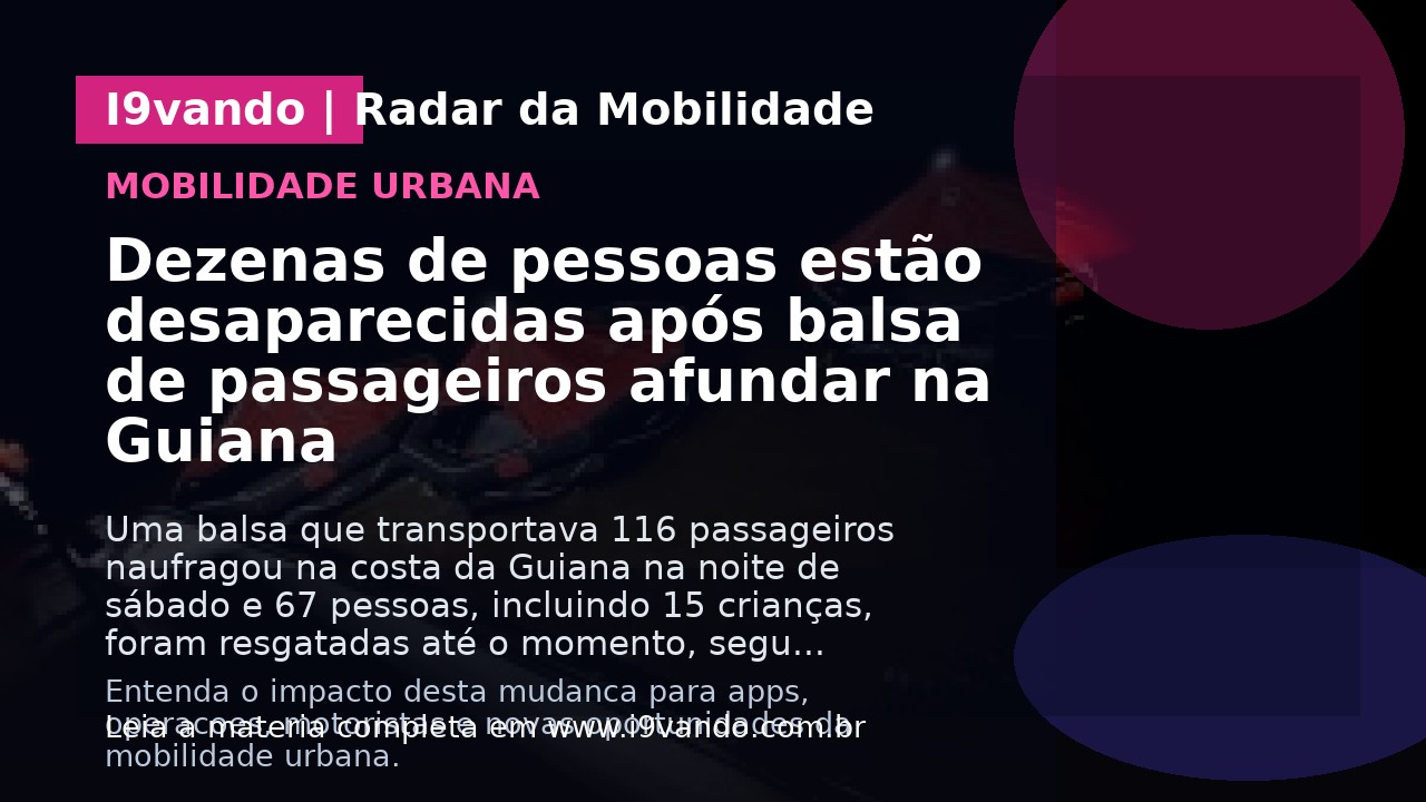 Dezenas de pessoas estão desaparecidas após balsa de passageiros afundar na Guiana