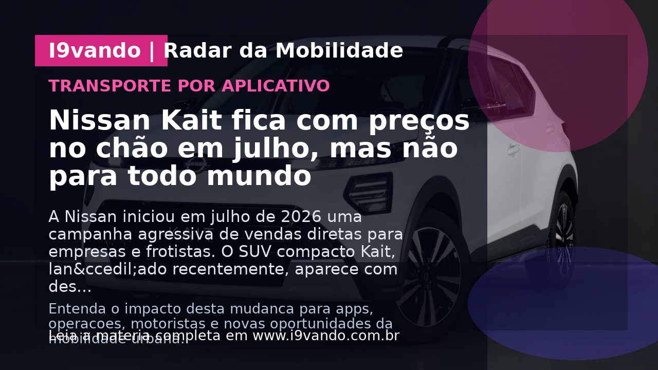 Nissan Kait fica com preços no chão em julho, mas não para todo mundo
