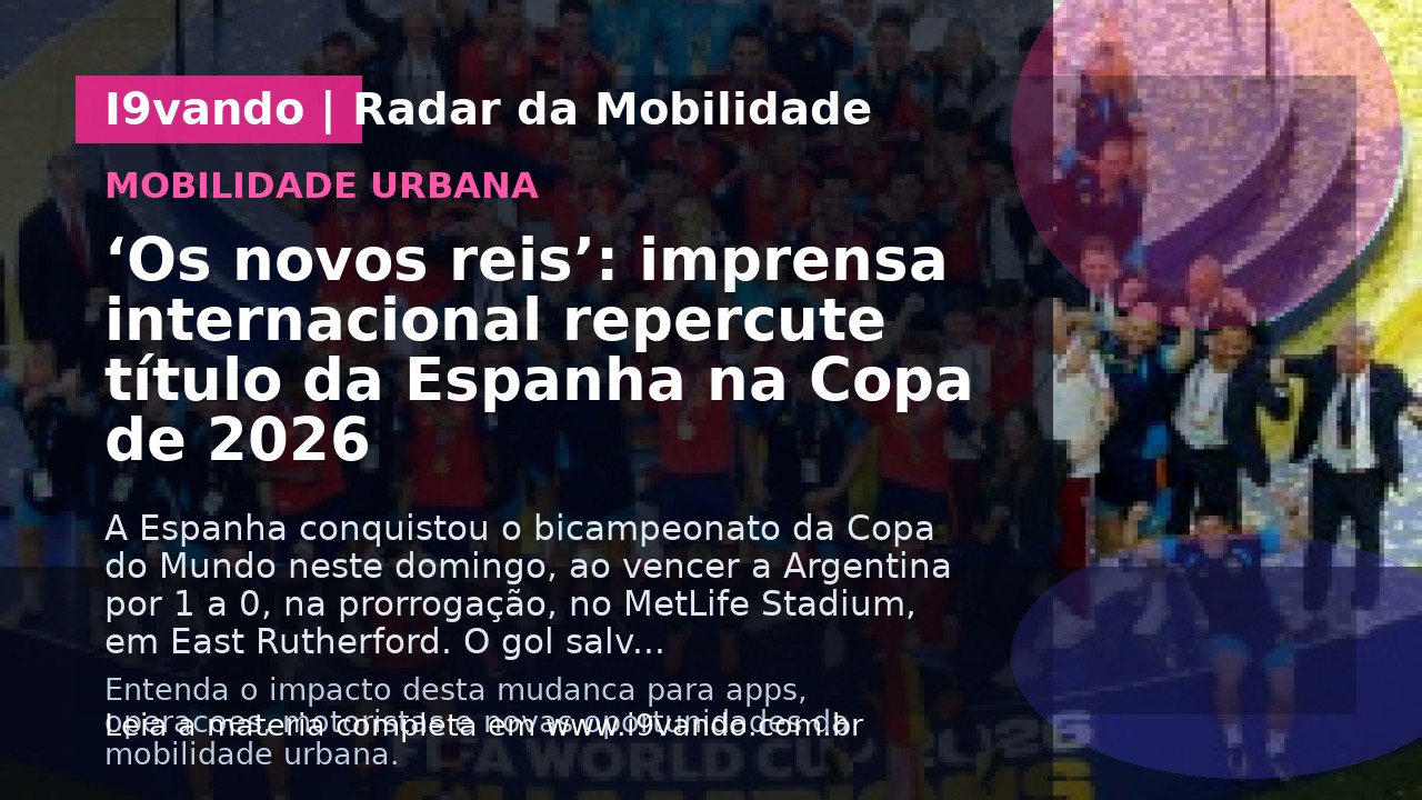 ‘Os novos reis’: imprensa internacional repercute título da Espanha na Copa de 2026