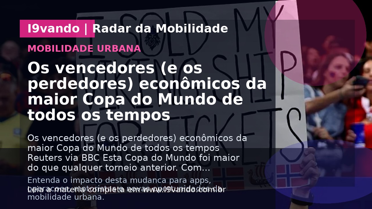 Os vencedores (e os perdedores) econômicos da maior Copa do Mundo de todos os tempos