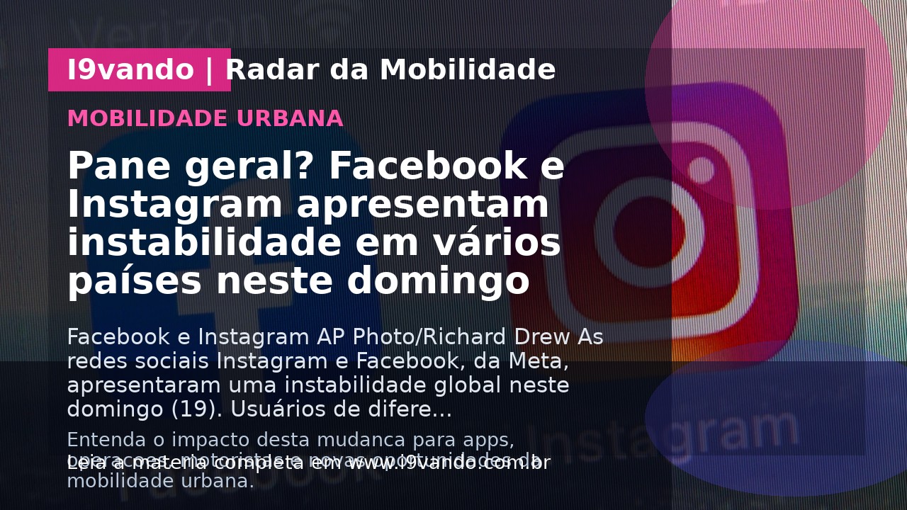 Pane geral? Facebook e Instagram apresentam instabilidade em vários países neste domingo