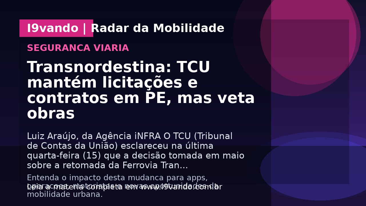 Transnordestina: TCU mantém licitações e contratos em PE, mas veta obras