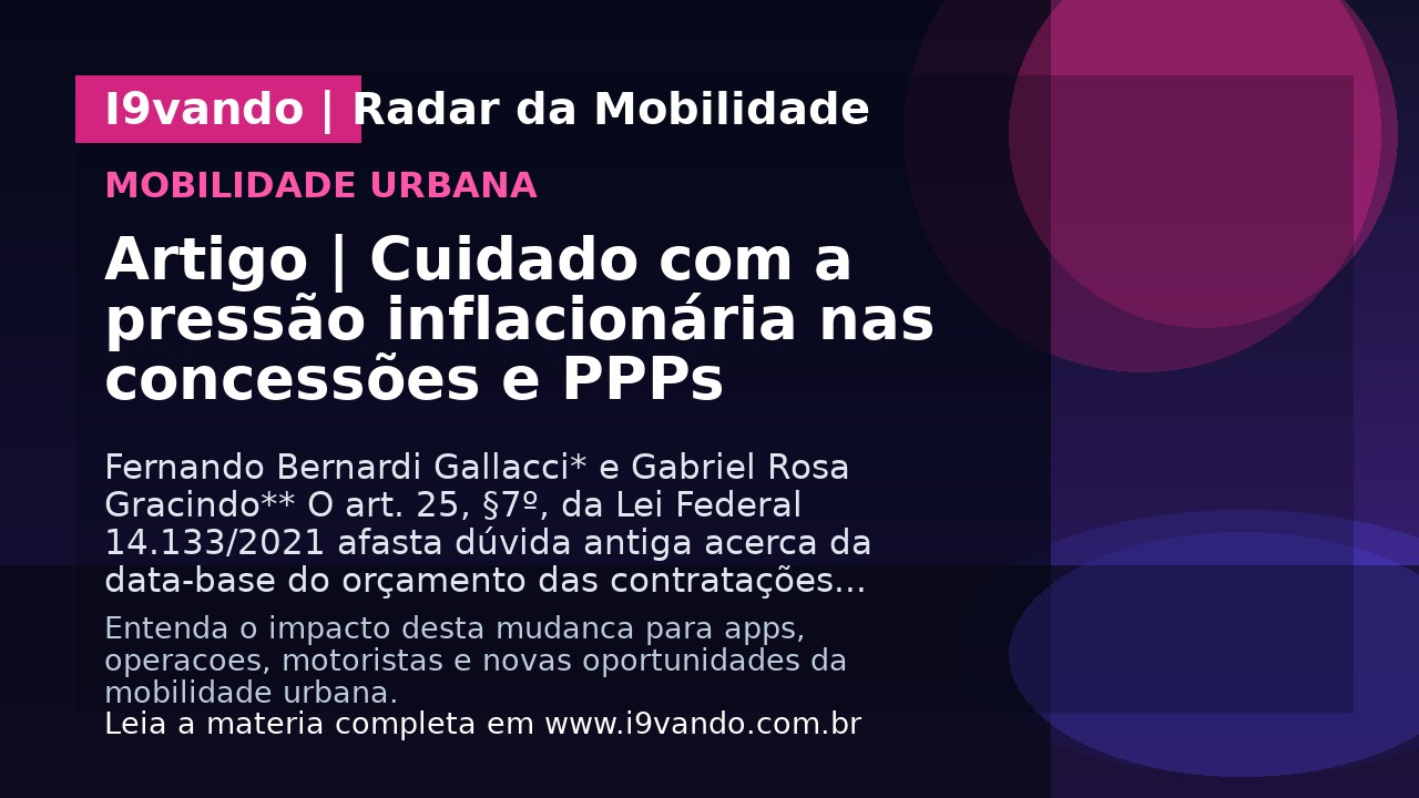 Artigo | Cuidado com a pressão inflacionária nas concessões e PPPs