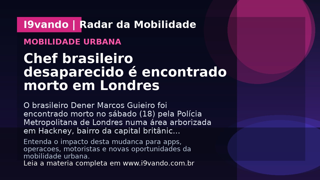 Chef brasileiro desaparecido é encontrado morto em Londres