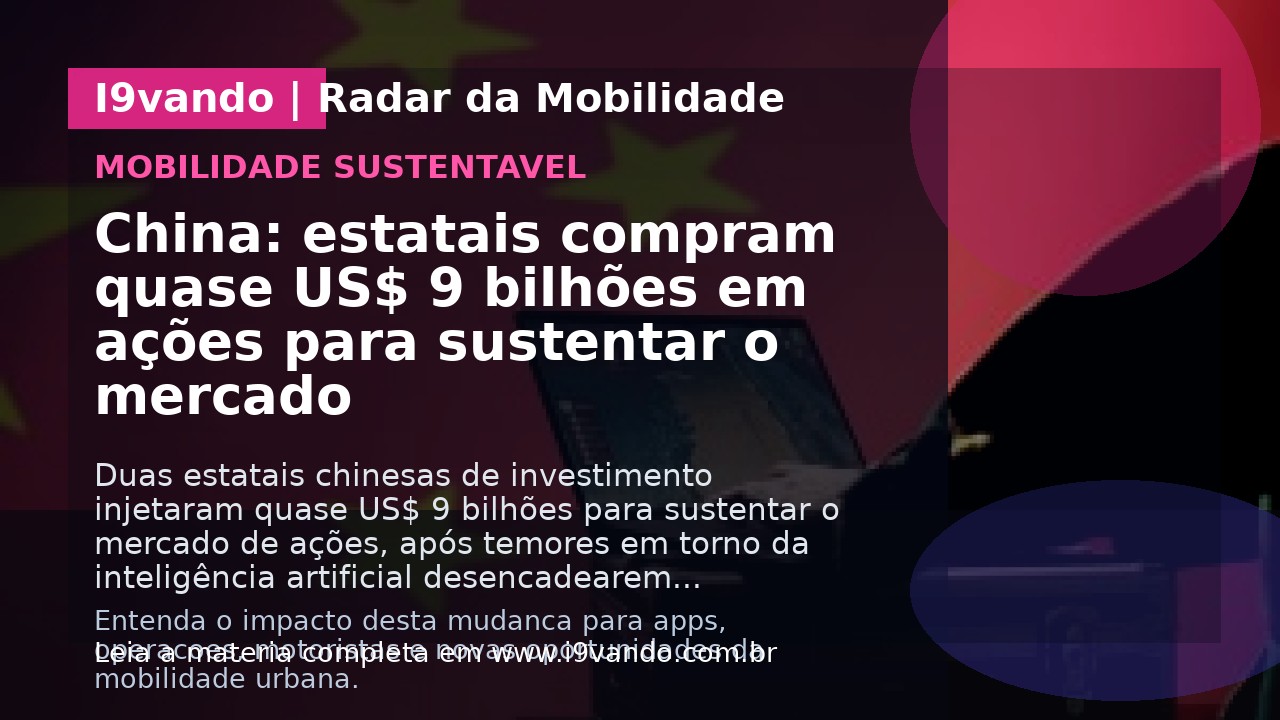 China: estatais compram quase US$ 9 bilhões em ações para sustentar o mercado
