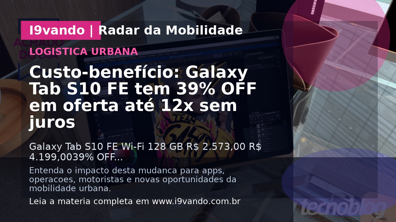 Custo-benefício: Galaxy Tab S10 FE tem 39% OFF em oferta até 12x sem juros