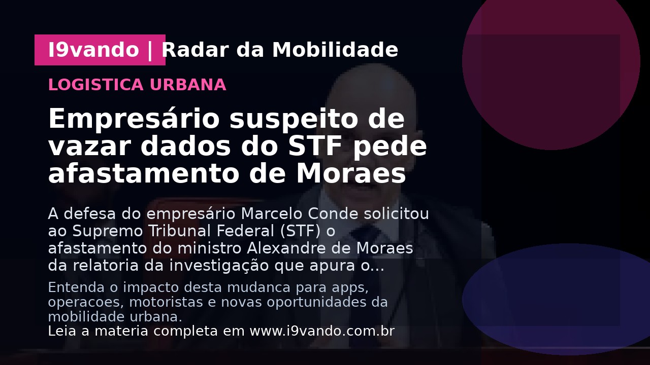 Empresário suspeito de vazar dados do STF pede afastamento de Moraes