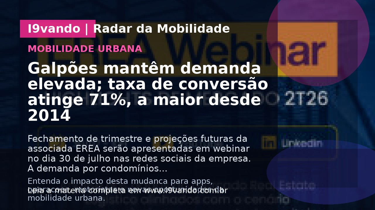 Galpões mantêm demanda elevada; taxa de conversão atinge 71%, a maior desde 2014