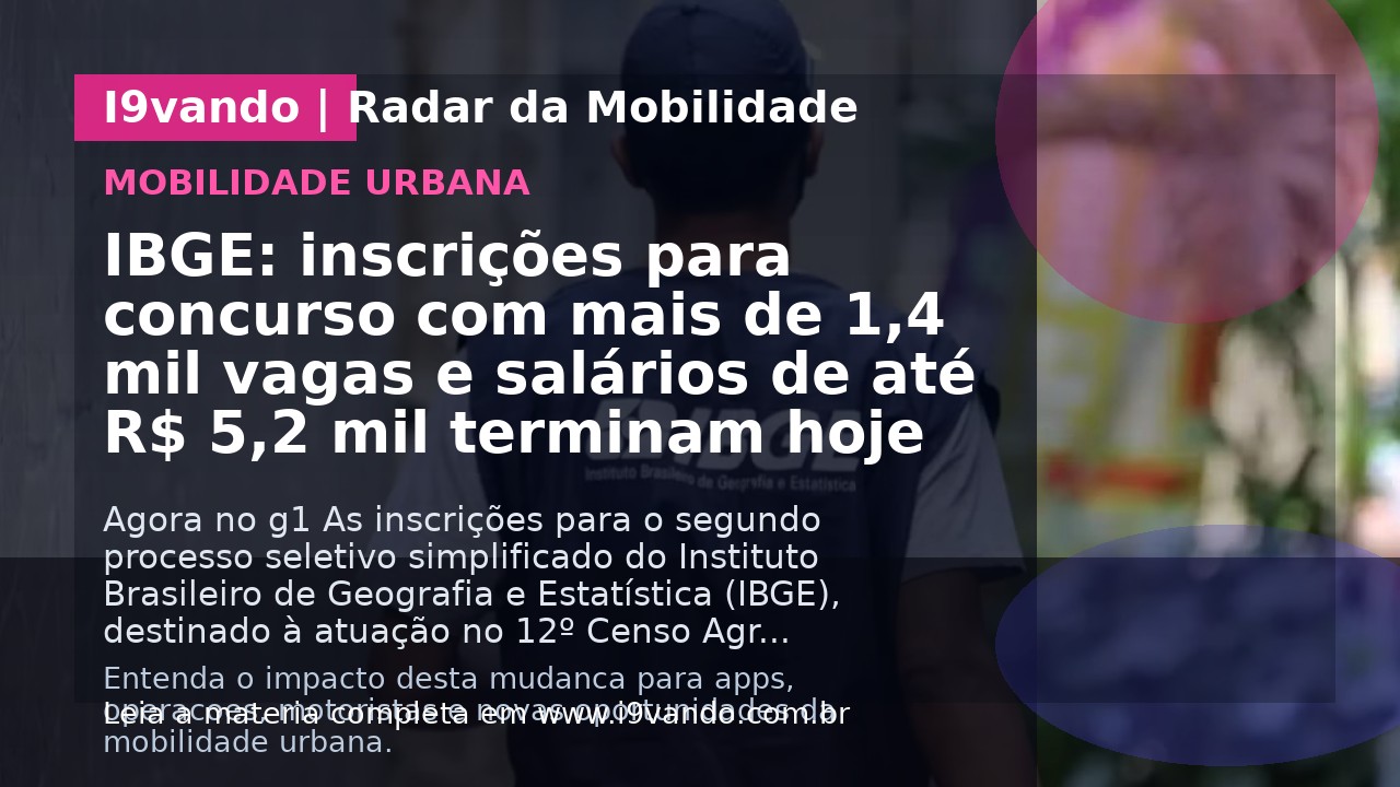 IBGE: inscrições para concurso com mais de 1,4 mil vagas e salários de até R$ 5,2 mil terminam hoje