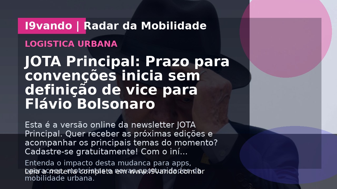 JOTA Principal: Prazo para convenções inicia sem definição de vice para Flávio Bolsonaro