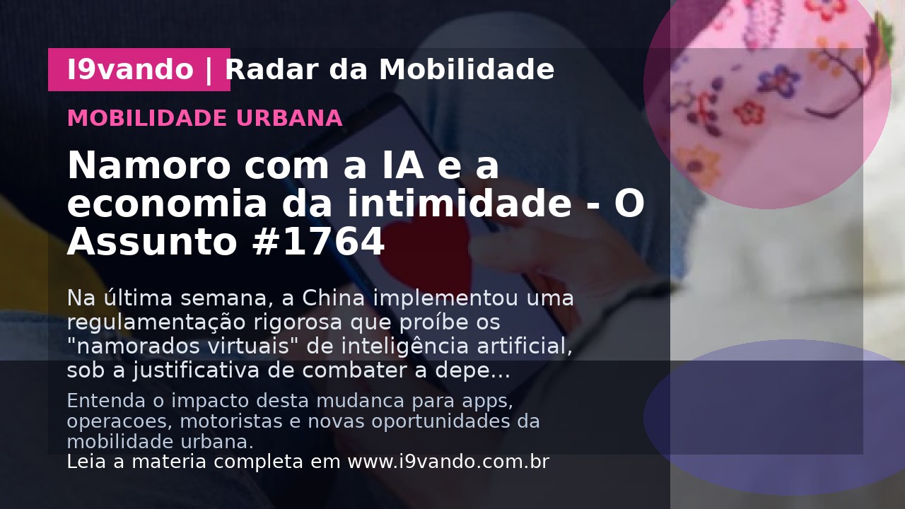 Namoro com a IA e a economia da intimidade - O Assunto #1764