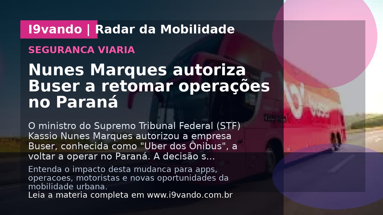 Nunes Marques autoriza Buser a retomar operações no Paraná