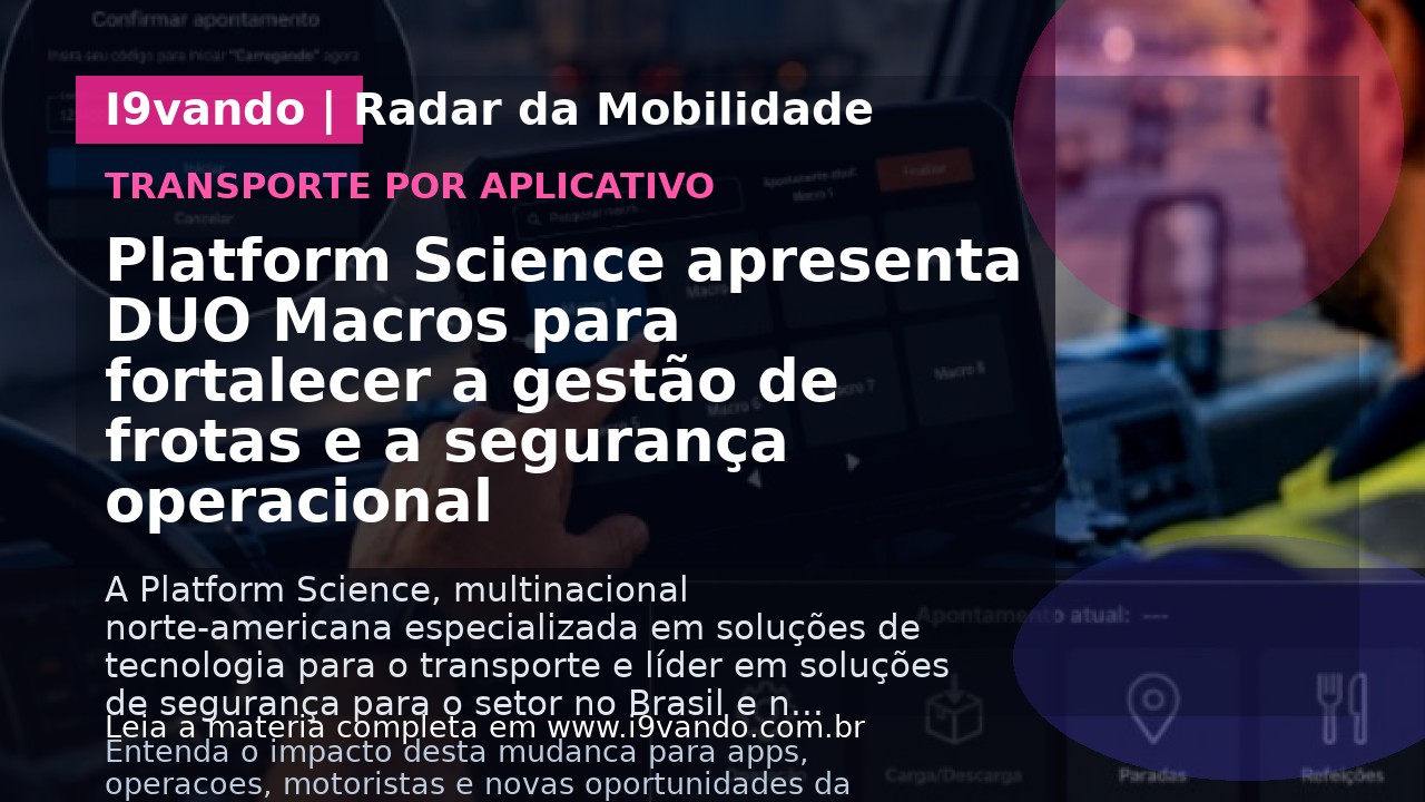 Platform Science apresenta DUO Macros para fortalecer a gestão de frotas e a segurança operacional