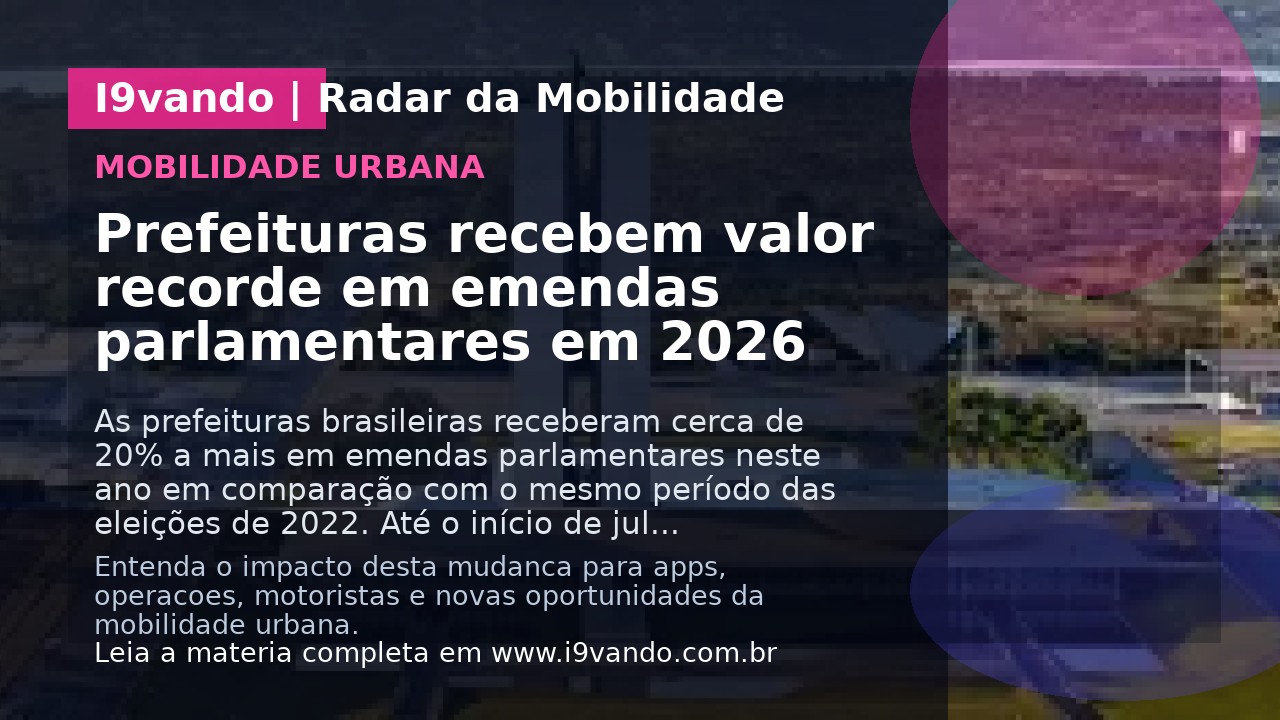 Prefeituras recebem valor recorde em emendas parlamentares em 2026