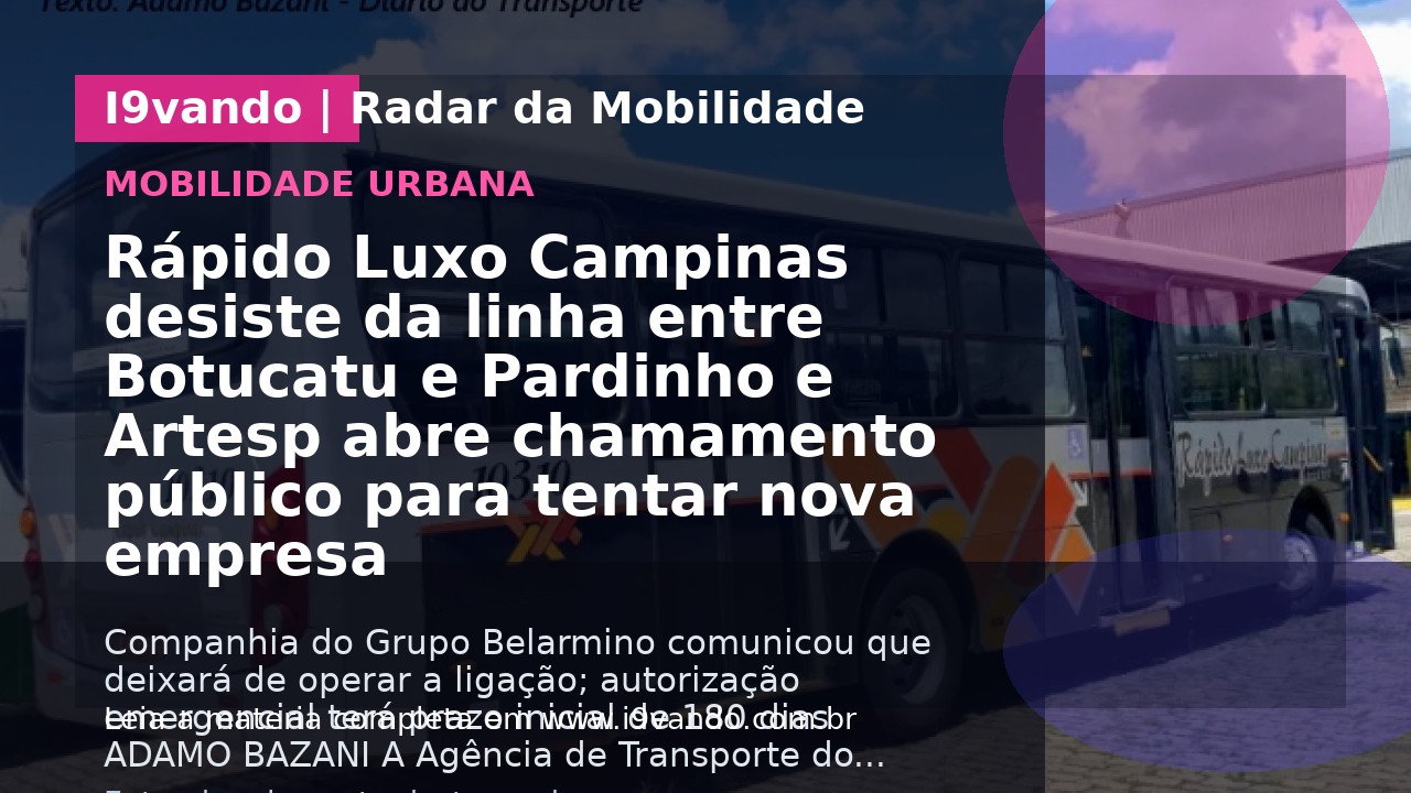 Rápido Luxo Campinas desiste da linha entre Botucatu e Pardinho e Artesp abre chamamento público para tentar nova empresa