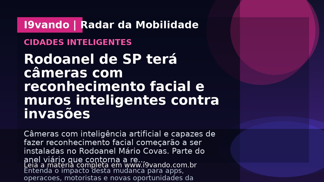 Rodoanel de SP terá câmeras com reconhecimento facial e muros inteligentes contra invasões