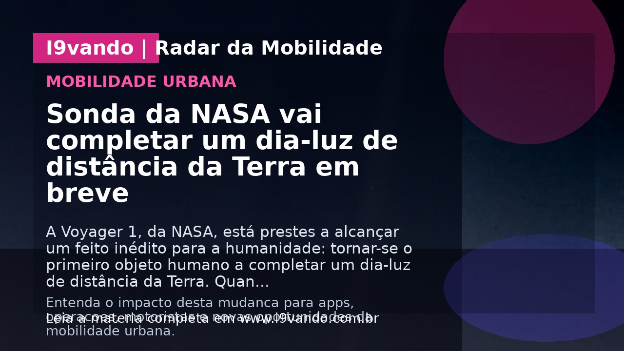 Sonda da NASA vai completar um dia-luz de distância da Terra em breve