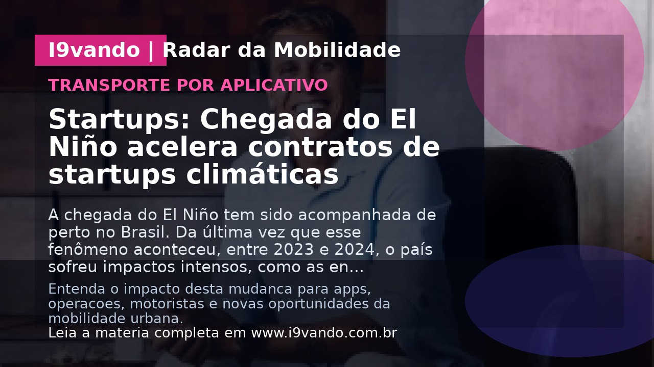 Startups: Chegada do El Niño acelera contratos de startups climáticas