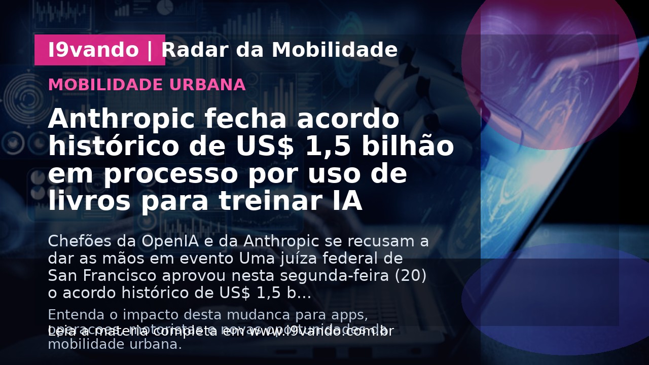 Anthropic fecha acordo histórico de US$ 1,5 bilhão em processo por uso de livros para treinar IA