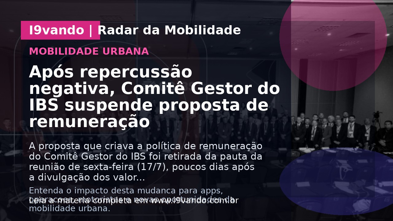 Após repercussão negativa, Comitê Gestor do IBS suspende proposta de remuneração