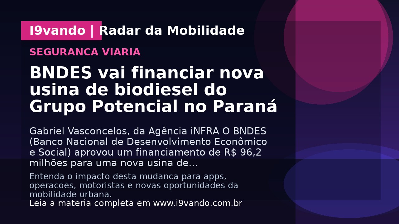 BNDES vai financiar nova usina de biodiesel do Grupo Potencial no Paraná