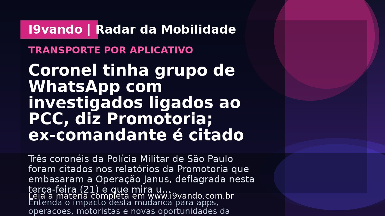Coronel tinha grupo de WhatsApp com investigados ligados ao PCC, diz Promotoria; ex-comandante é citado