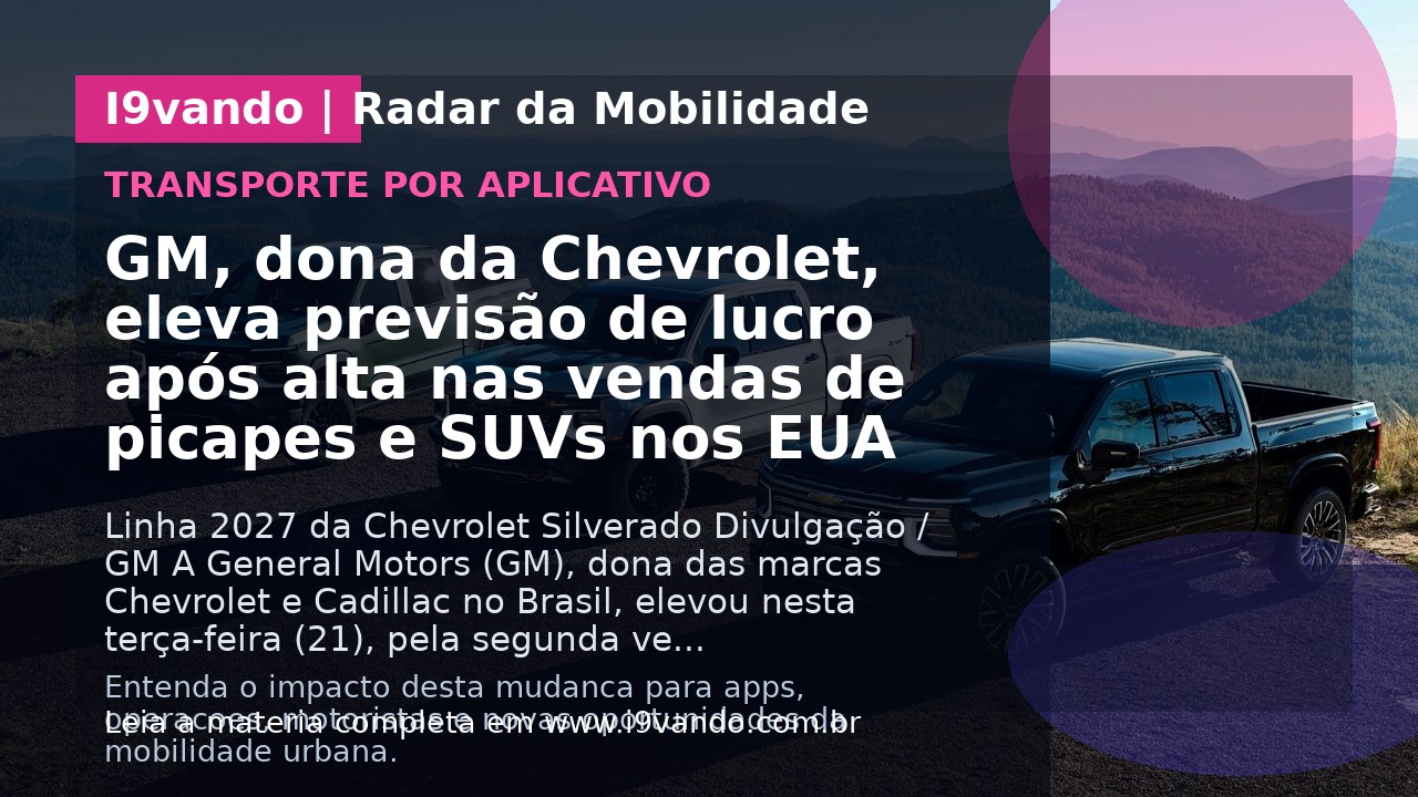 GM, dona da Chevrolet, eleva previsão de lucro após alta nas vendas de picapes e SUVs nos EUA