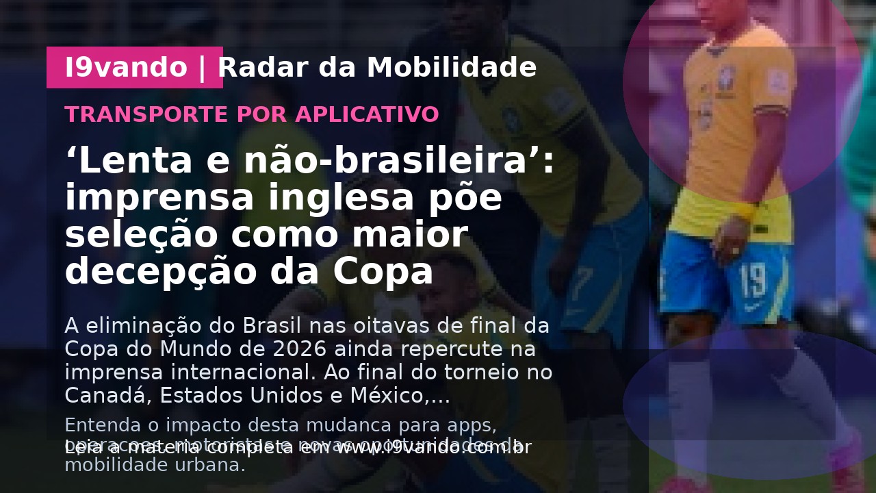 ‘Lenta e não-brasileira’: imprensa inglesa põe seleção como maior decepção da Copa