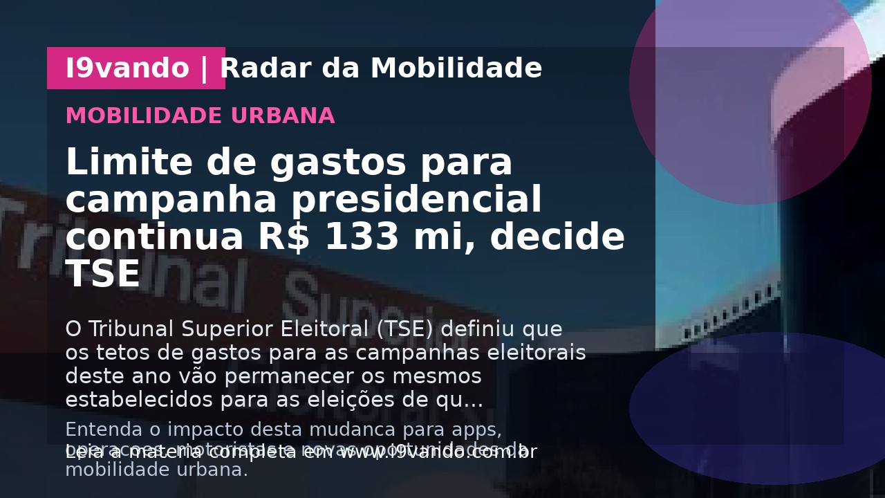 Limite de gastos para campanha presidencial continua R$ 133 mi, decide TSE