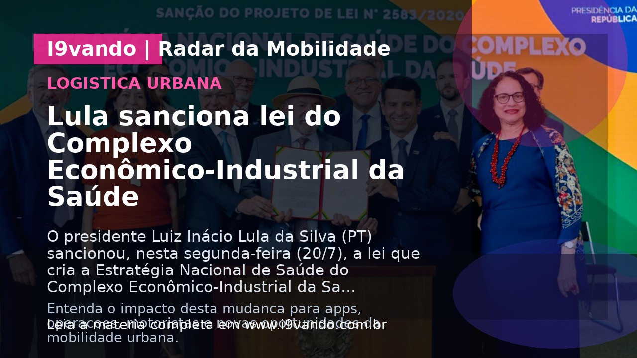 Lula sanciona lei do Complexo Econômico-Industrial da Saúde