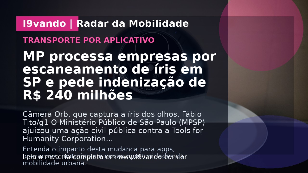 MP processa empresas por escaneamento de íris em SP e pede indenização de R$ 240 milhões