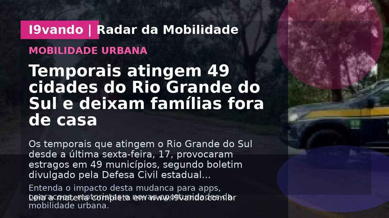 Temporais atingem 49 cidades do Rio Grande do Sul e deixam famílias fora de casa