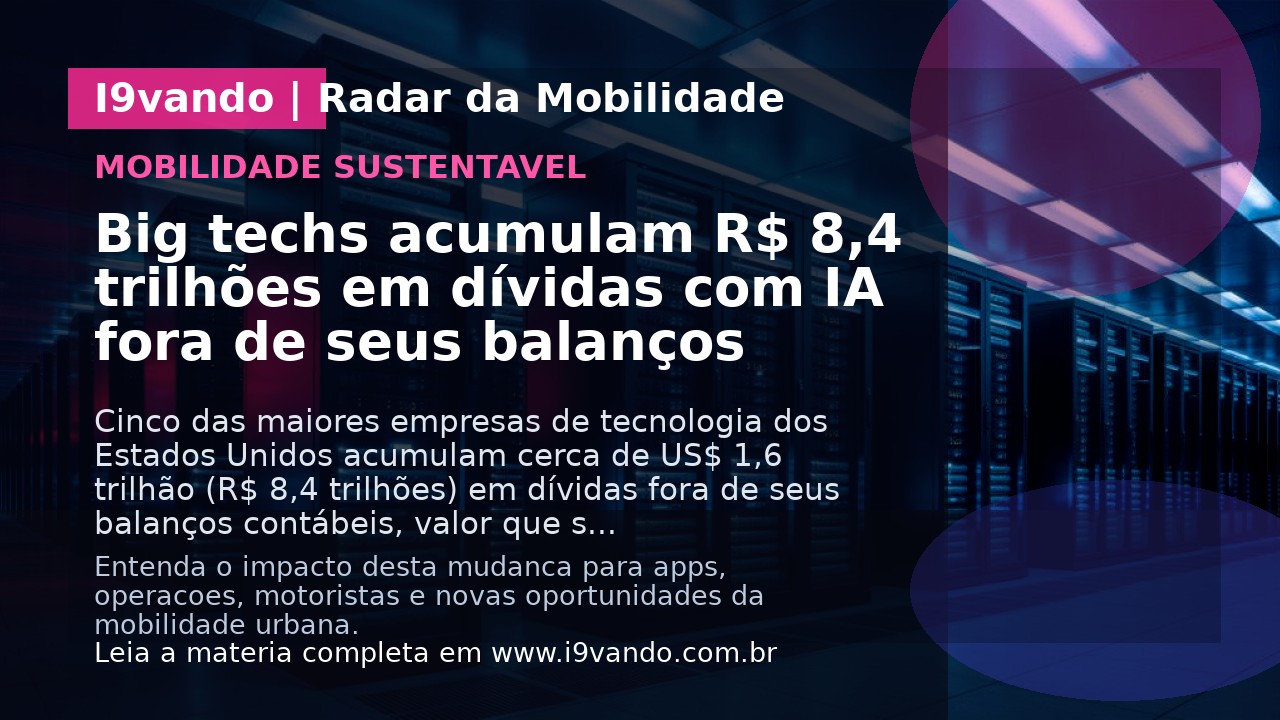 Big techs acumulam R$ 8,4 trilhões em dívidas com IA fora de seus balanços