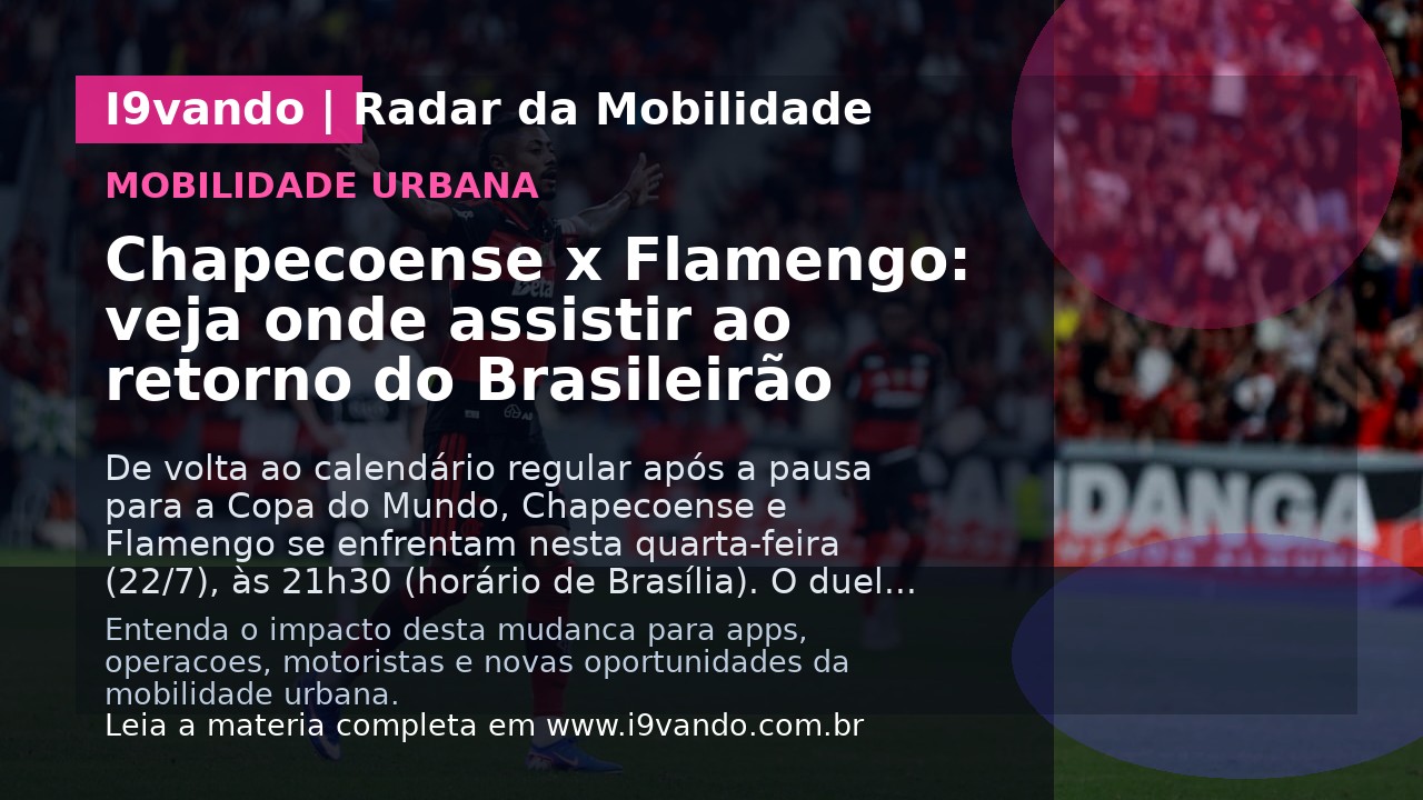 Chapecoense x Flamengo: veja onde assistir ao retorno do Brasileirão