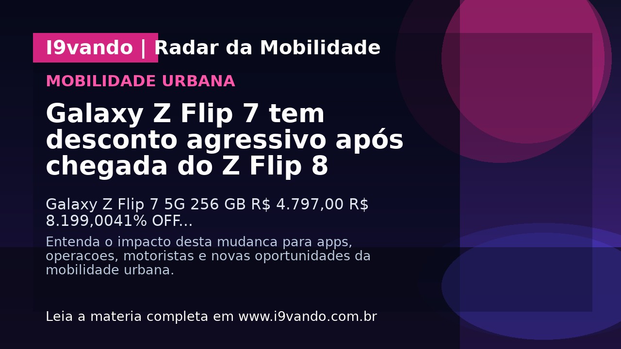 Galaxy Z Flip 7 tem desconto agressivo após chegada do Z Flip 8