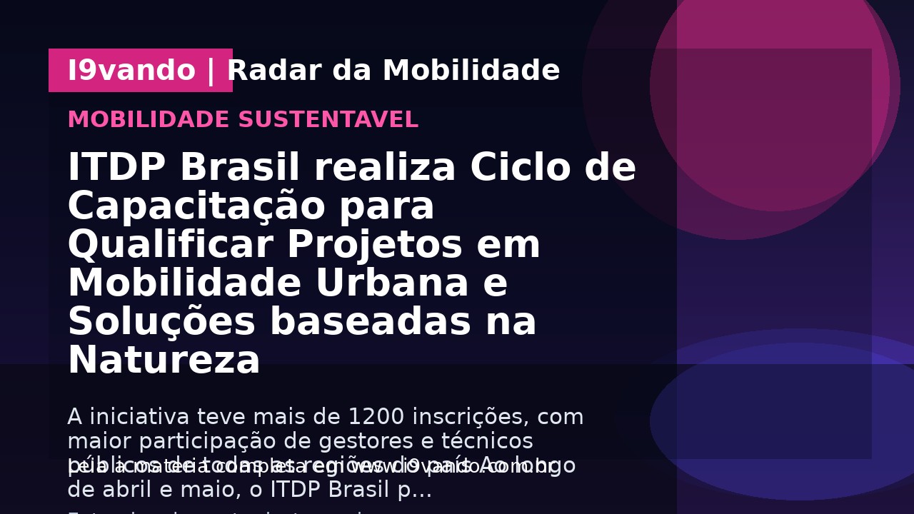 ITDP Brasil realiza Ciclo de Capacitação para Qualificar Projetos em Mobilidade Urbana e Soluções baseadas na Natureza 
