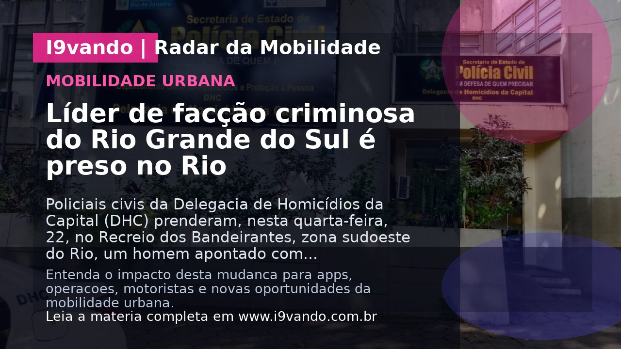 Líder de facção criminosa do Rio Grande do Sul é preso no Rio