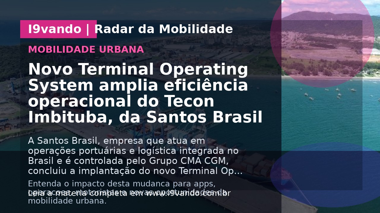 Novo Terminal Operating System amplia eficiência operacional do Tecon Imbituba, da Santos Brasil