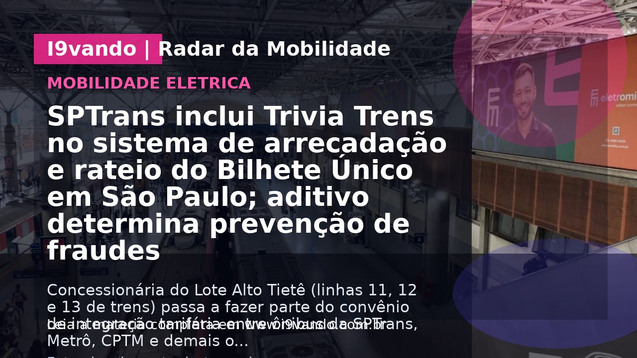 SPTrans inclui Trivia Trens no sistema de arrecadação e rateio do Bilhete Único em São Paulo; aditivo determina prevenção de fraudes  