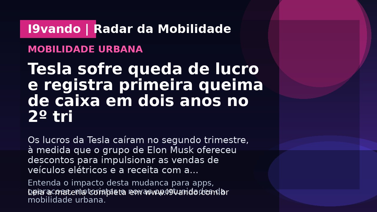 Tesla sofre queda de lucro e registra primeira queima de caixa em dois anos no 2º tri