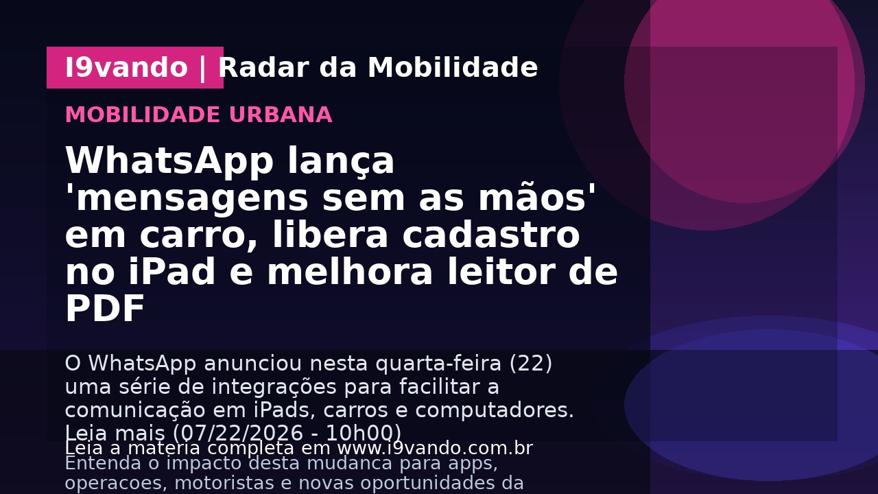 WhatsApp lança 'mensagens sem as mãos' em carro, libera cadastro no iPad e melhora leitor de PDF