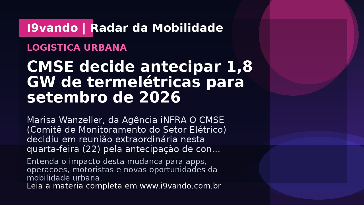 CMSE decide antecipar 1,8 GW de termelétricas para setembro de 2026