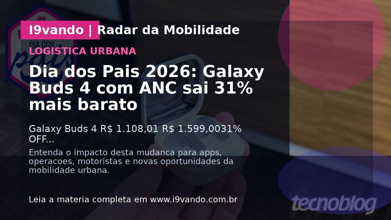 Dia dos Pais 2026: Galaxy Buds 4 com ANC sai 31% mais barato